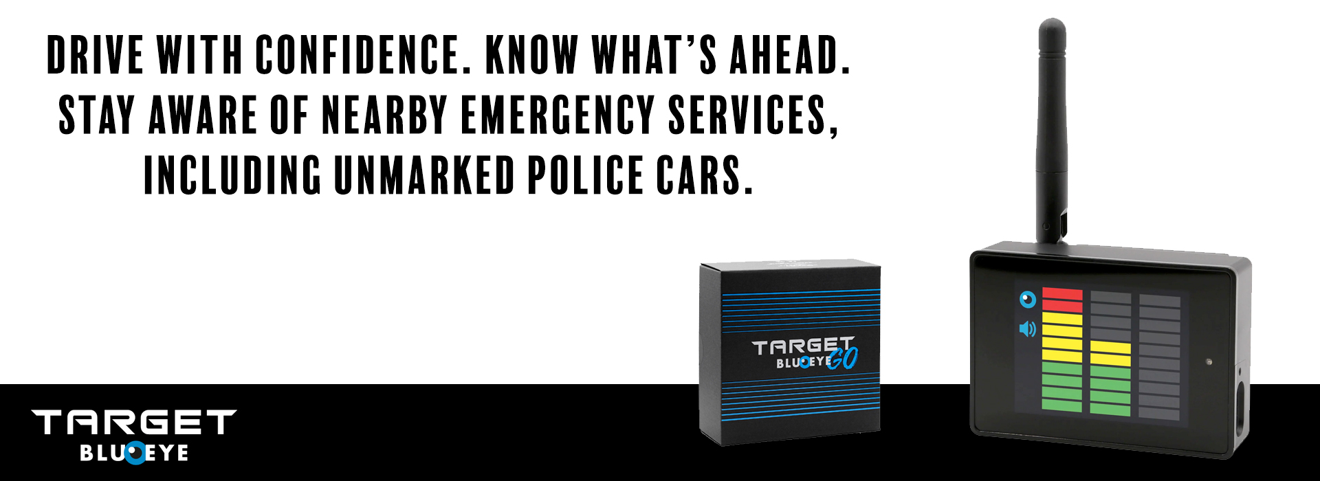 Target Blu Eye GO Freedom to enjoy every drive. Awareness of what you can't see yet.